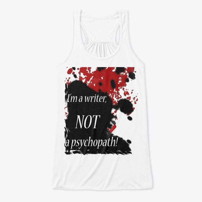 I'm a writer, not a psychopath!