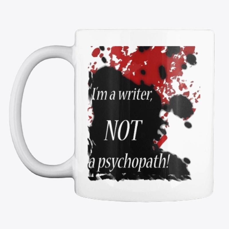 I'm a writer, not a psychopath!